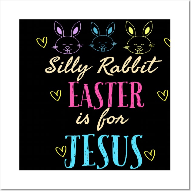 Silly Rabbit Easter Is For Jesus Cool Funny Easter Christian Wall Art by Happy - Design